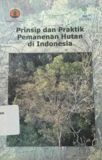 Prinsip dan Praktik Pemanenan Hutan di Indonesia