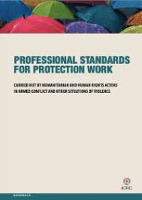 Professional standards for protection work: Carried out by humanitarian and human rights actors in armed conflict and other situations of violence