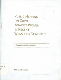 Public hearing on crimes against women in recent wars and conflicts: a compilation of testimonies 11 december 2000
