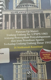 Putusan ujian materi undang-undang no. 1/ pnps/1965 tentang pencegahan penyalahgunaan dan/ atau penodaan agama terhadap undang-undang dasar 1945