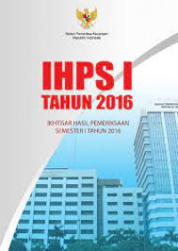 IHPSI Tahun 2016: Ikhtisar Hasil Pemeriksaan Semester I Tahun 2016