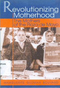 Revolutionizing motherhood: the mothers of the plaza de mayo