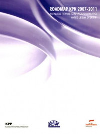 Roadmap KPK 2007-2011 menuju pemberantasan korupsi yang lebih efektif