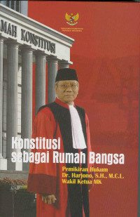 Konstitusi Sebagai Rumah Bangsa: Pemikiran Hukum Dr. Harjono, S.H., M.C.L Wakil Ketua MK
