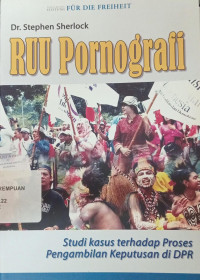 RUU pornografi: Studi kasus terhadap proses pengambilan keputusan di DPR