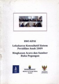 RWI-KPAI: Lokakarya Konsultatif Sistem Peradilan Anak 2009: Ringkasan Acara dan Sumber Buku Pegangan