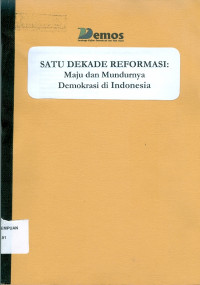 Satu Dekade Reformasi: Maju dan Mundurnya Demokrasi di Indonesia