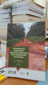 Keuntungan di Atas Keringat Buruh: Kondisi Kerja di Bawah Rantai Pasok Perkebunan Sawit Milik Sinar Mas