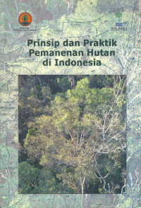 Prinsip dan Praktik Pemanenan Hutan di Indonesia