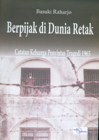 Berpijak di dunia retak : catatan keluarga penyintas tragedi 1965