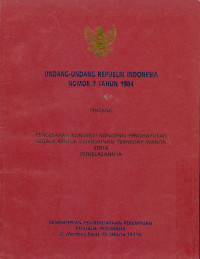 Undang-undang republik indonesia nomor 7 tahun 1984 tentang pengesahan konvensi mengenai penghapusan segala bentuk diskriminasi terhadap perempuan serta penjelasannya