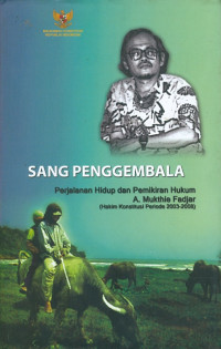 Sang penggembala : perjalanan hidup dan pemikiran hukum a. mukhtie fadjar (hakim konstitusi periode 2003-2008)