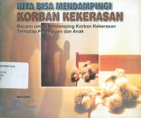 Kita bisa mendampingi korban kekerasan : bacaan untuk pendampingan korban kekerasan terhadap perempuan dan anak