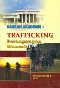 Naskah akademis : trafficking perdagangan manusia