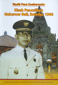 Nasib para soekarnois : kisah penculikan gubernur bali, sutedja, 1966