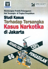 Membongkar praktik pelanggaran hak tersangka di tingkat penyidikan : studi kasus narkotika diJjakarta