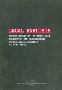 Legal Analisis : Undang-Undang No. 39/ Tahun 2004 Penempatan dan Perlindungan Tenaga Kerja Indonesia di Luar Negeri