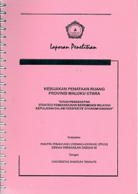 Laporan penelitan kebijakan penataan ruang provinsi maluku utara studi pendekatan strategi pembangunan berdimensi wilayah kepulauann dalam perspektif otonomi daerah