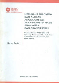 Merubah paradigma dan alokasi anggaran 2006 akan merubah nasib anak-anak dan orang miskin