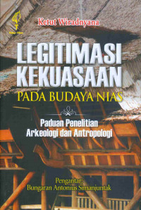 Legitimasi Kekuasaan Pada Budaya Nias. Panduan Penelitian Arkeologi dan Antropologi