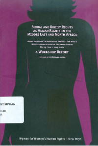 Sexual and bodily rights as human rights in the Middle East and North Africa a workshop report: women for women's human rights (wwhr) - new ways & mediterranean academy of diplomatic studies may 29-june 1, 2003, Malta