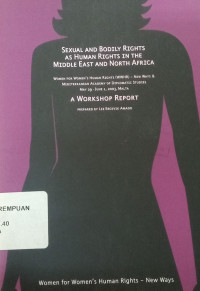 Sexual and bodily rights as human rights in the Middle East and North Africa a workshop report: Women for women's human rights (wwhr) - new ways & mediterranean academy of diplomatic studies may 29-june 1, 2003, Malta