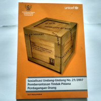 Buku Sosialisasi Undang-undang No. 21/2007 Pemberantasan Tindak Pidana Perdagangan Orang