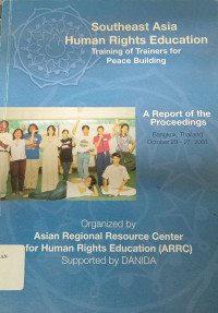 Southeast Asia Human Rights Education: Training of Trainers for Peace Building: A Report of The Proceedings