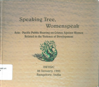 Speaking tree, womenspeak: Asia - Pacific public hearing on crimes against women related to the violence of development AWHRC 28 january, 1995 Bangalore, India