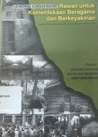 Sumatera utara: Rawan untuk kemerdekaan beragama dan berkeyakinan: Laporan pemantauan Aliansi Sumut Bersatu tahun 2012