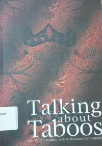 Talking about taboos: Asia Pacific women reflect on issues of sexuality summary report of study workshop on sexuality and violence against women: Access to justice and Asia-Pacific consultation with the UN special rapporteur on violence against women
