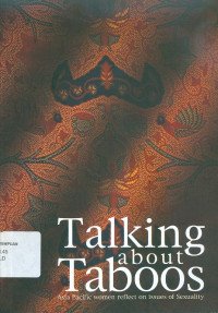 Talking about taboos: Asia Pacific women reflect on issues of sexuality summary report of study workshop on sexuality and violence against women: access to justice and Asia-Pacific consultation with the UN special rapporteur on violence against women