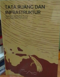 Tata Ruang dan Infrastruktur: Negosiasi Ulang Peta Ruang dan Lingkungan Pemukiman