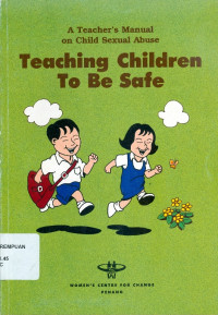 Teaching children to be safe: a teacher's manual on child sexual abuse