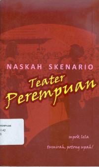 Naskah skenario: teater perempuan:Mpok Lela dan Tumirah potong upah