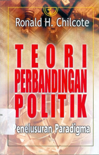 Teori perbandingan politik : penelusuran paradigma=Theories of comparative politics the search for a freedom