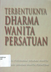 Terbentuknya Dharma Wanita Persatuan : Proses Perubahan Dharma Wanita Menjadi Dharma Wanita Persatuan