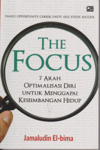 The Focus: 7 Arah Optimalisasi Diri untuk Menggapai Keseimbangan Hidup