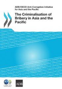 ADB / OECD Anti-Corruption Initiative for Asia and the Pasific: The Criminalisation of Bribery in Asia and the Pasific