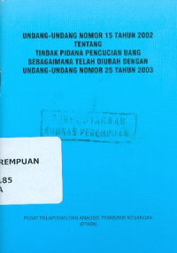 Undang-undang nomor 15 tahun 2002 tentang tindak pidana pencucian uang sebagaimana telah diubah dengan undang-undang nomor 25 tahun 2003