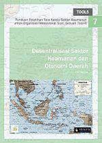 Panduan Pelatihan Tata Kelola Sektor Keamanan untuk Organisasi Masyarakat Sipil: Sebuah Toolkit: Desentralisasi Sektor Keamanan dan Otonomi Daerah