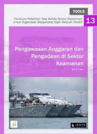 Panduan Pelatihan Tata Kelola Sektor Keamanan untuk Organisasi Masyarakat Sipil: Sebuah Toolkit: Pengawasan Anggaran dan Pengadaan di Sektor Keamanan