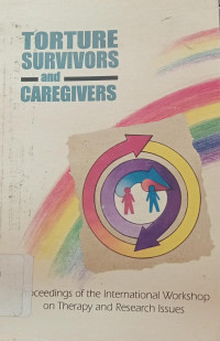 Torture survivors and caregivers: Proceedings of the international workshop on therapy and research issues