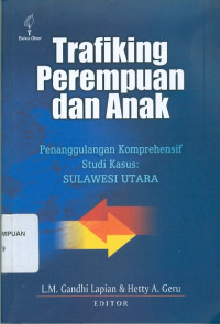 Trafiking perempuan dan anak: penanggulangan komprehensif studi kasus: Sulawesi Utara