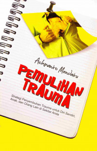 Pemulihan Trauma: Strategi Penyembuhan Trauma untuk Diri Sendiri, Anak, dan orang lain di Sekitar Anda.