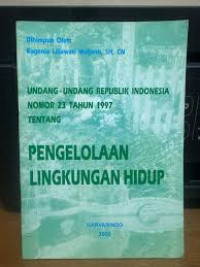 Undang-undang republik Indonesia no 23 tahun 1997 tentang pengelolaan lingkungan hidup