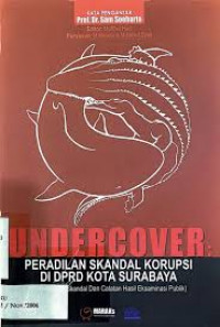 Undercover: Peradilan Skandal Korupsi di DPRD Kota Surabaya (Penelusuran Skandal dan Catatan Hasil Eksaminasi Publik)