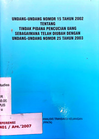 Undang-undang nomor 15 tahun 2002 tentang tindak pidana pencucian uang sebagaimana telah diubah dengan undang-undang nomor 25 tahun 2003