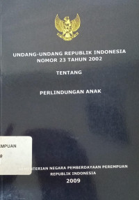 Undang-undang republik Indonesia nomor 23 tahun 2002 tentang perlindungan anak