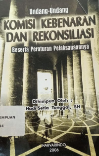Undang-undang komisi kebenaran dan rekonsiliasi beserta peraturan pelaksanaannya